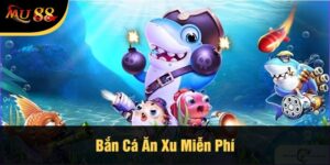 Bắn Cá Ăn Xu Miễn Phí