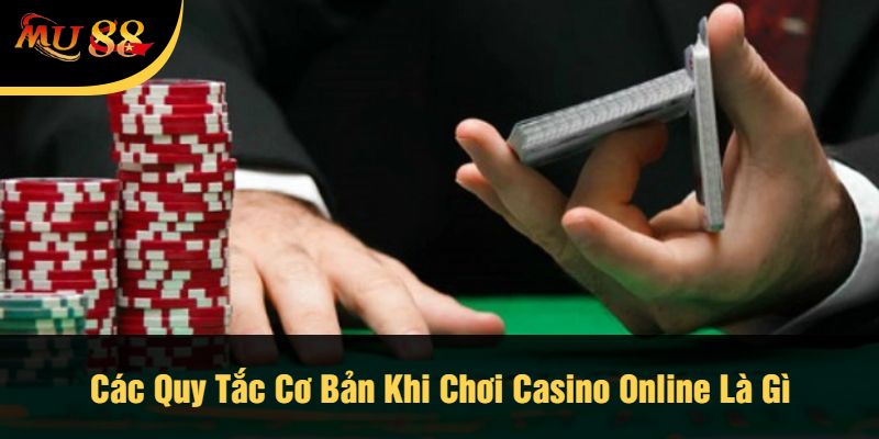 Các Quy Tắc Cơ Bản Khi Chơi Casino Online Là Gì