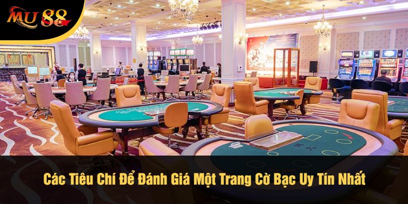 Các Tiêu Chí Để Đánh Giá Một Trang Cờ Bạc Uy Tín Nhất
