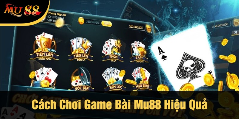 Cách Chơi Game Bài Mu88 Hiệu Quả