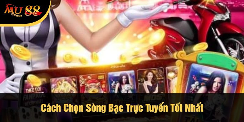 Cách Chọn Sòng Bạc Trực Tuyến Tốt Nhất