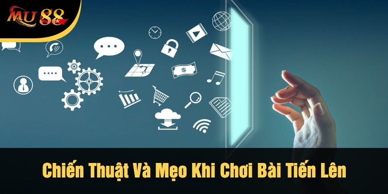 Chiến Thuật Và Mẹo Khi Chơi Bài Tiến Lên