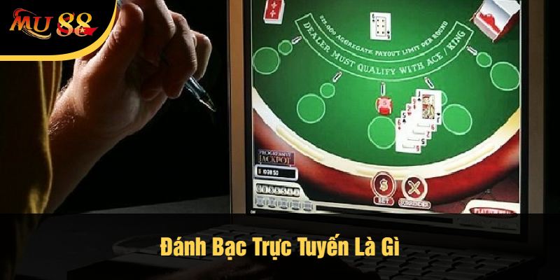 Đánh Bạc Trực Tuyến Là Gì