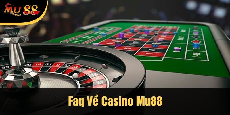 Faq Về Casino Mu88
