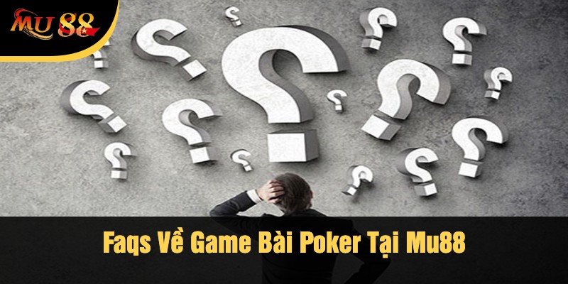 Faqs Về Game Bài Poker Tại Mu88