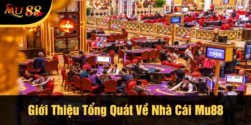 Giới Thiệu Tổng Quát Về Nhà Cái Mu88