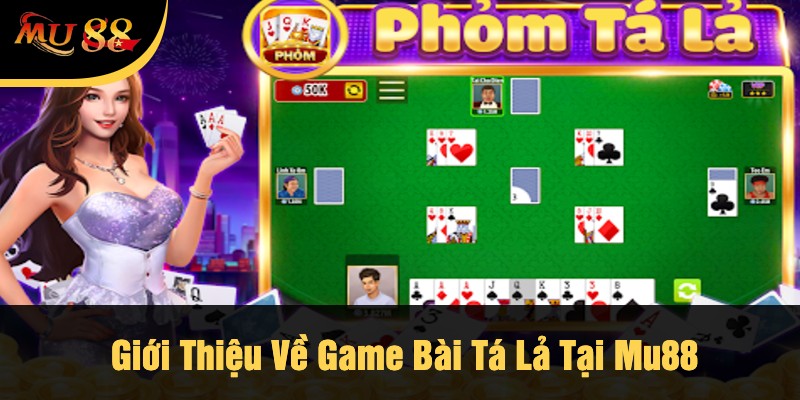 Giới Thiệu Về Game Bài Tá Lả Tại Mu88
