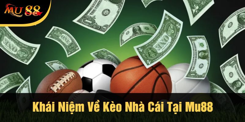 Khái Niệm Về Kèo Nhà Cái Tại Mu88