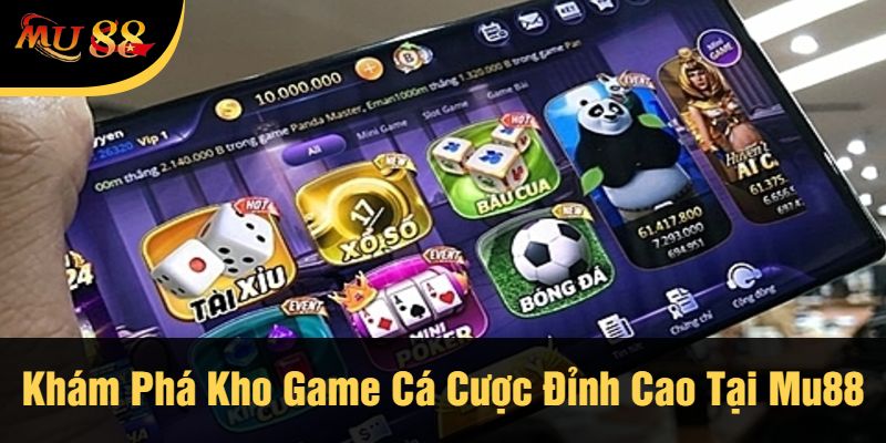 Khám Phá Kho Game Cá Cược Đỉnh Cao Tại Mu88