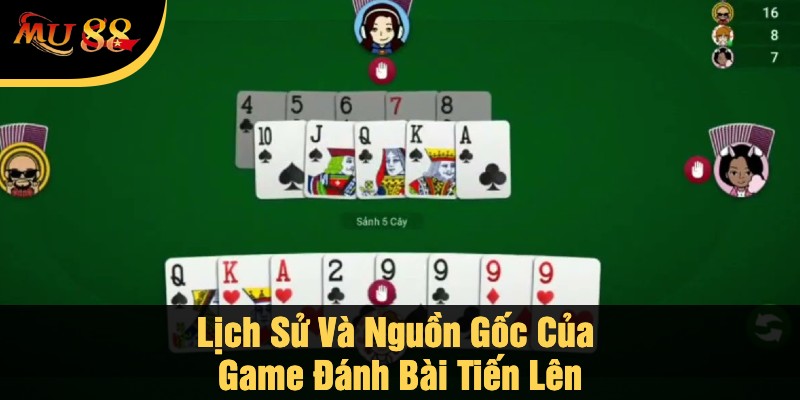 Lịch Sử Và Nguồn Gốc Của Game Đánh Bài Tiến Lên
