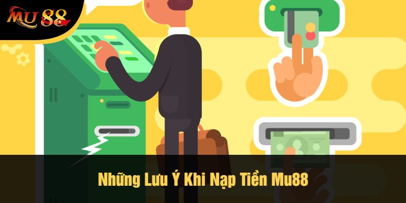 Những Lưu Ý Khi Nạp Tiền Mu88