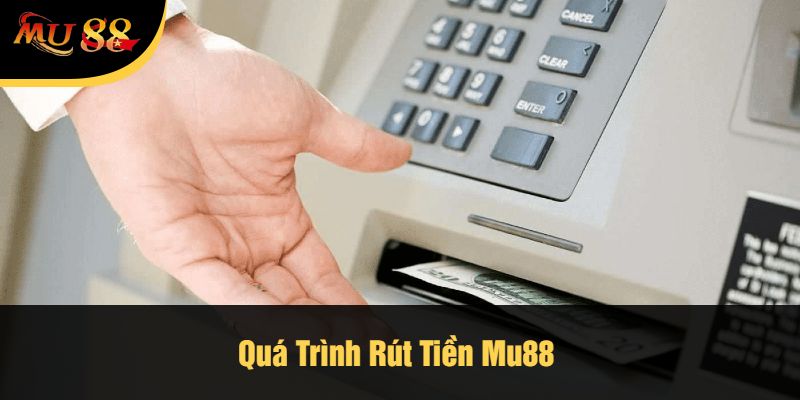 Quá Trình Rút Tiền Mu88