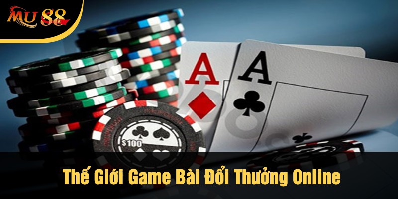 Thế Giới Game Bài Đổi Thưởng Online