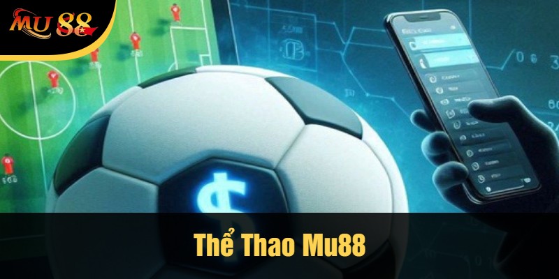Cá cược thể thao Mu88 mang lại cảm giác hồi hộp cực kỳ thú vị