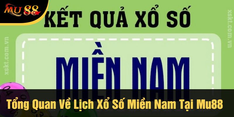Tổng Quan Về Lịch Xổ Số Miền Nam Tại Mu88