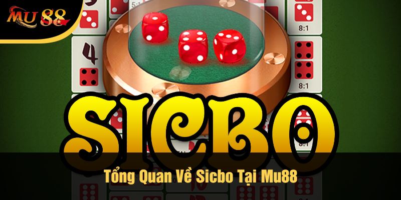 Tổng Quan Về Sicbo Tại Mu88