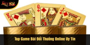 Top Game Bài Đổi Thưởng Online Uy Tín