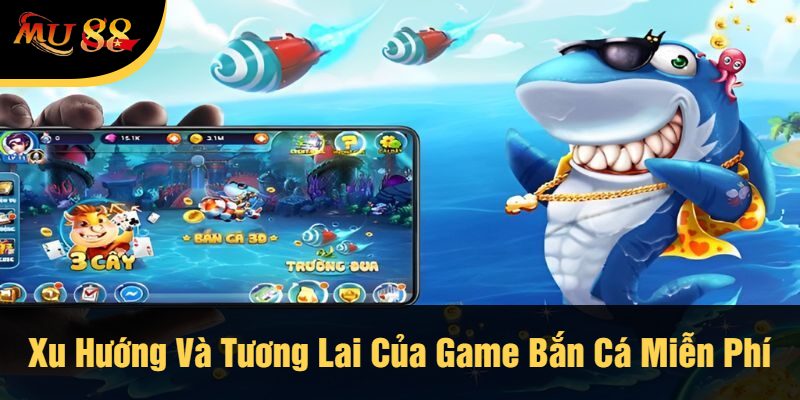 Xu Hướng Và Tương Lai Của Game Bắn Cá Miễn Phí